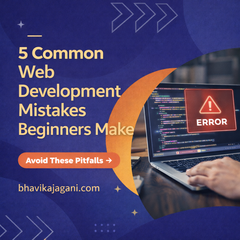 5 Common Web Development Mistakes Beginners Make (And How to Avoid Them)